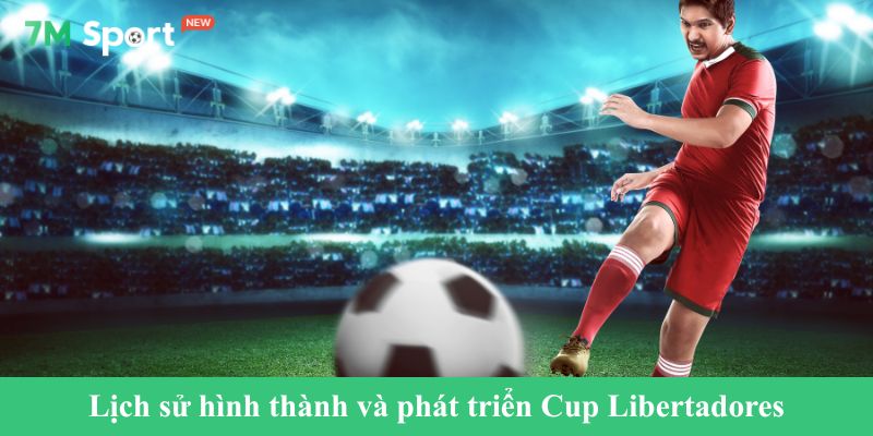Lịch sử hình thành và phát triển Cup Libertadores