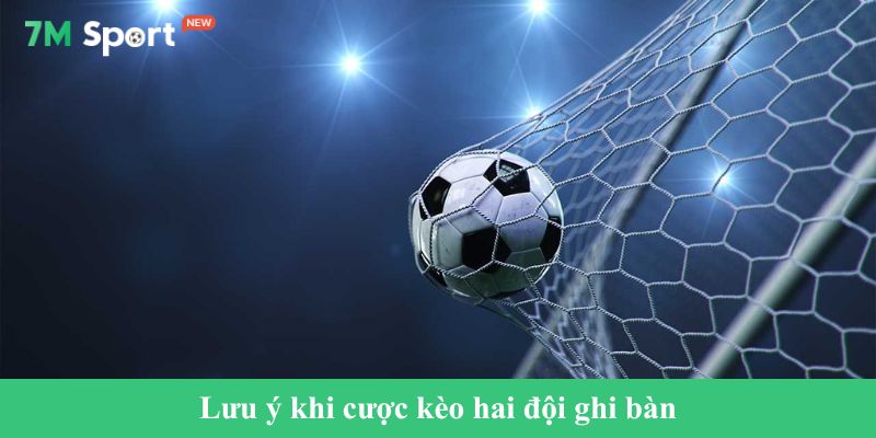 Lưu ý khi cược kèo hai đội ghi bàn